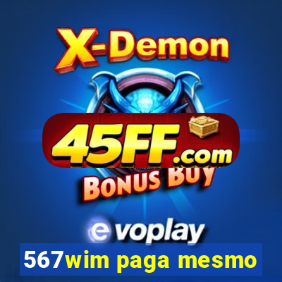 567wim paga mesmo